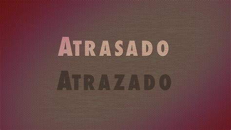 atrazado|atrazado